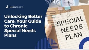 Unlocking Better Care: Your Guide to Chronic Special Needs Plans